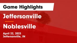 Jeffersonville  vs Noblesville  Game Highlights - April 22, 2023