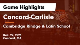 Concord-Carlisle  vs Cambridge Rindge & Latin School Game Highlights - Dec. 22, 2023