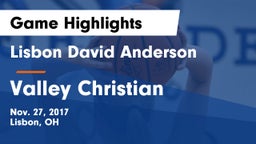 Lisbon David Anderson  vs Valley Christian  Game Highlights - Nov. 27, 2017