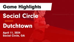 Social Circle  vs Dutchtown  Game Highlights - April 11, 2024