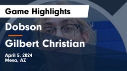 Dobson  vs Gilbert Christian  Game Highlights - April 5, 2024