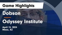 Dobson  vs Odyssey Institute Game Highlights - April 13, 2024