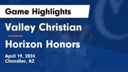 Valley Christian  vs Horizon Honors  Game Highlights - April 19, 2024