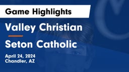 Valley Christian  vs Seton Catholic  Game Highlights - April 24, 2024