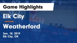 Elk City  vs Weatherford  Game Highlights - Jan. 18, 2019