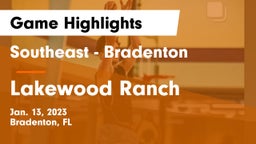 Southeast  - Bradenton vs Lakewood Ranch  Game Highlights - Jan. 13, 2023