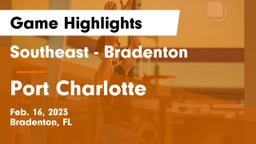 Southeast  - Bradenton vs Port Charlotte  Game Highlights - Feb. 16, 2023