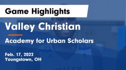 Valley Christian  vs Academy for Urban Scholars Game Highlights - Feb. 17, 2022