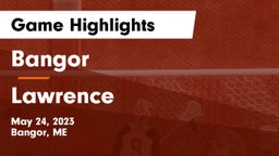 Bangor  vs Lawrence  Game Highlights - May 24, 2023