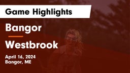 Bangor  vs Westbrook  Game Highlights - April 16, 2024