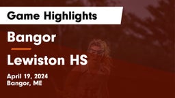 Bangor  vs Lewiston HS Game Highlights - April 19, 2024