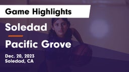 Soledad  vs Pacific Grove  Game Highlights - Dec. 20, 2023