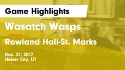 Wasatch Wasps vs Rowland Hall-St. Marks Game Highlights - Dec. 27, 2017