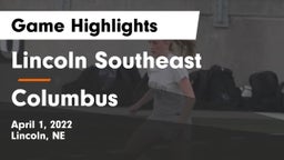 Lincoln Southeast  vs Columbus  Game Highlights - April 1, 2022