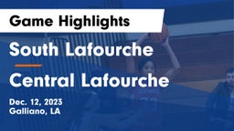 South Lafourche  vs Central Lafourche  Game Highlights - Dec. 12, 2023