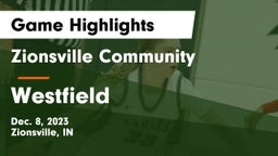 Zionsville Community  vs Westfield  Game Highlights - Dec. 8, 2023