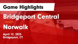 Bridgeport Central  vs Norwalk  Game Highlights - April 12, 2023