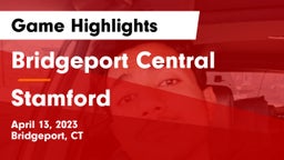 Bridgeport Central  vs Stamford  Game Highlights - April 13, 2023