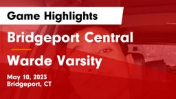 Bridgeport Central  vs Warde  Varsity Game Highlights - May 10, 2023