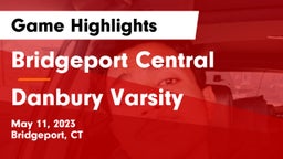 Bridgeport Central  vs Danbury  Varsity Game Highlights - May 11, 2023
