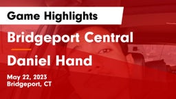 Bridgeport Central  vs Daniel Hand  Game Highlights - May 22, 2023