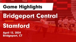 Bridgeport Central  vs Stamford  Game Highlights - April 12, 2024
