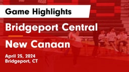 Bridgeport Central  vs New Canaan  Game Highlights - April 25, 2024