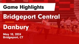 Bridgeport Central  vs Danbury  Game Highlights - May 10, 2024