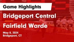 Bridgeport Central  vs Fairfield Warde  Game Highlights - May 8, 2024