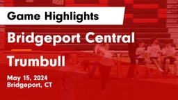 Bridgeport Central  vs Trumbull  Game Highlights - May 15, 2024