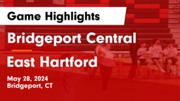 Bridgeport Central  vs East Hartford  Game Highlights - May 28, 2024