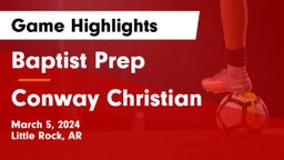 Baptist Prep  vs Conway Christian  Game Highlights - March 5, 2024