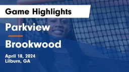 Parkview  vs Brookwood  Game Highlights - April 18, 2024