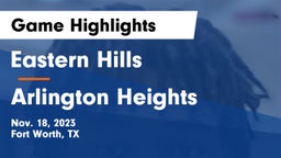 Eastern Hills  vs Arlington Heights  Game Highlights - Nov. 18, 2023