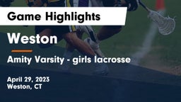 Weston  vs Amity Varsity - girls lacrosse Game Highlights - April 29, 2023