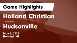 Holland Christian vs Hudsonville  Game Highlights - May 5, 2023
