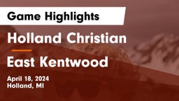 Holland Christian vs East Kentwood  Game Highlights - April 18, 2024
