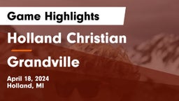 Holland Christian vs Grandville  Game Highlights - April 18, 2024