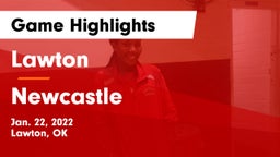 Lawton   vs Newcastle  Game Highlights - Jan. 22, 2022