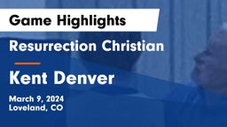 Resurrection Christian  vs Kent Denver  Game Highlights - March 9, 2024