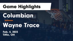 Columbian  vs Wayne Trace Game Highlights - Feb. 4, 2023