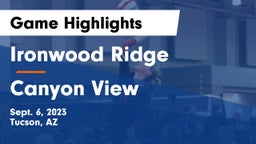 Ironwood Ridge  vs Canyon View  Game Highlights - Sept. 6, 2023
