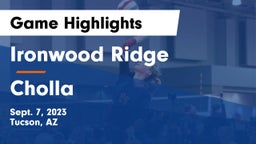 Ironwood Ridge  vs Cholla  Game Highlights - Sept. 7, 2023