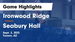Ironwood Ridge  vs Seabury Hall  Game Highlights - Sept. 2, 2023