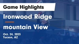 Ironwood Ridge  vs mountain View Game Highlights - Oct. 24, 2023