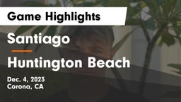 Santiago  vs Huntington Beach  Game Highlights - Dec. 4, 2023