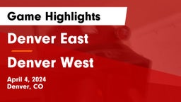Denver East  vs Denver West  Game Highlights - April 4, 2024