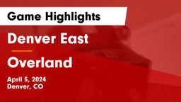 Denver East  vs Overland  Game Highlights - April 5, 2024