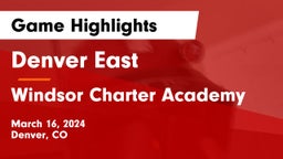 Denver East  vs Windsor Charter Academy Game Highlights - March 16, 2024