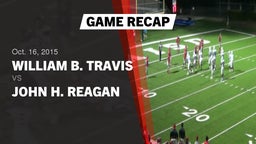 Recap: William B. Travis  vs. John H. Reagan  2015